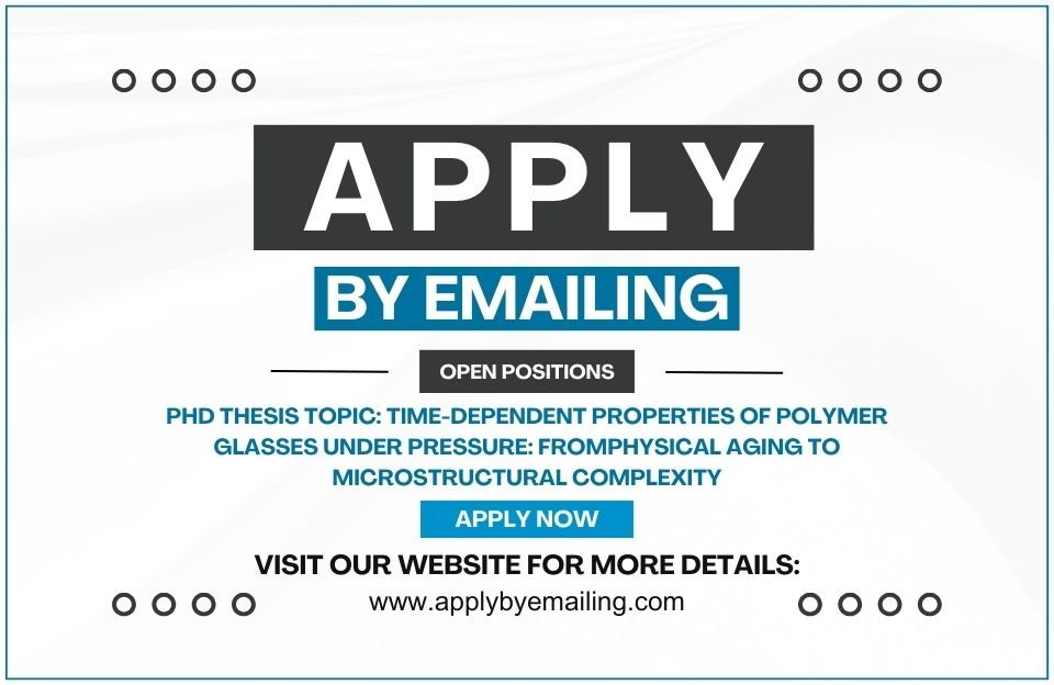 PhD thesis topic: Time-dependent properties of polymer glasses under pressure: fromphysical aging to microstructural complexity