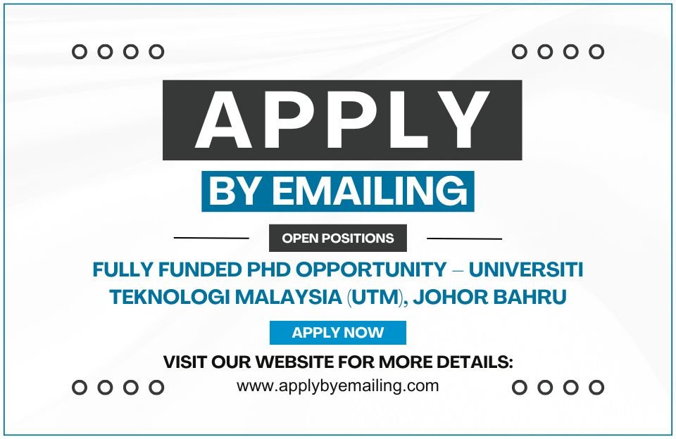 Fully Funded PhD Opportunity – Universiti Teknologi Malaysia (UTM), Johor Bahru